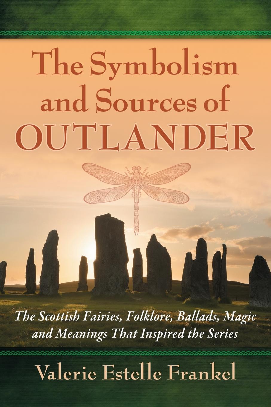 Symbolism and Sources of Outlander. The Scottish Fairies, Folklore, Ballads, Magic and Meanings That Inspired the Series