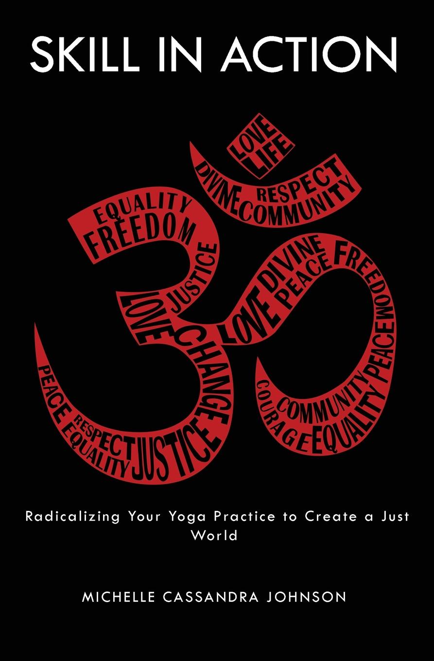 фото Skill in Action. Radicalizing Your Yoga Practice to Create a Just World