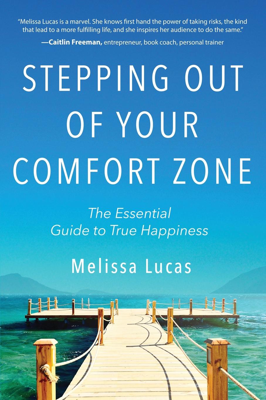 Stepping Out of Your Comfort Zone. The Essential Guide to True Happiness