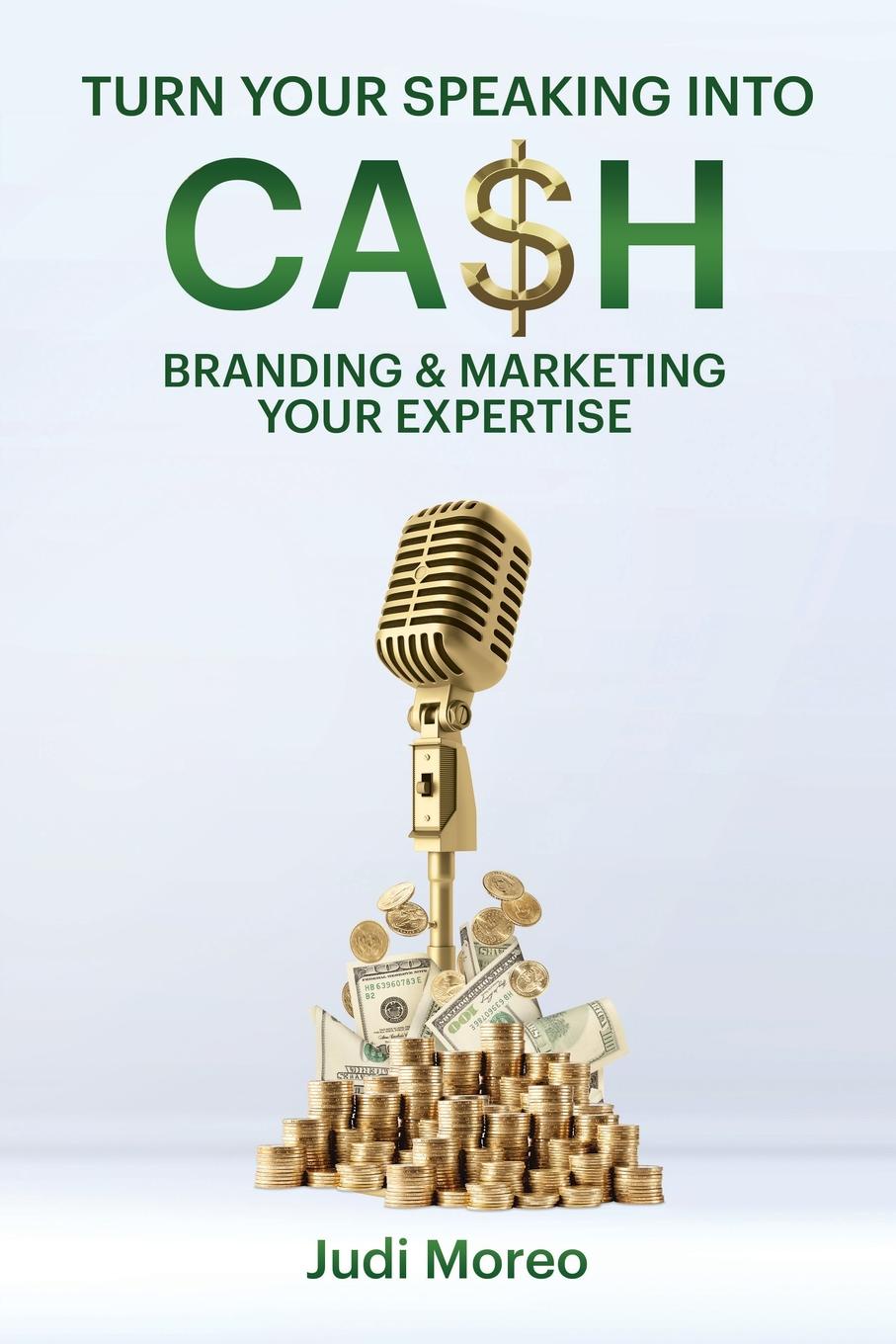 Turn Your Speaking Into Cash. Branding & Marketing Your Expertise