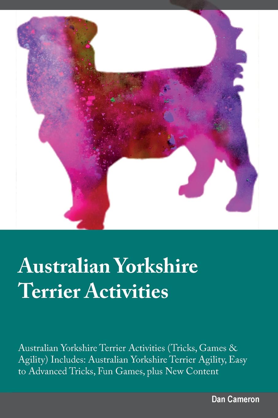 Australian Yorkshire Terrier Activities Australian Yorkshire Terrier Activities (Tricks, Games & Agility) Includes. Australian Yorkshire Terrier Agility, Easy to Advanced Tricks, Fun Games, plus New Content