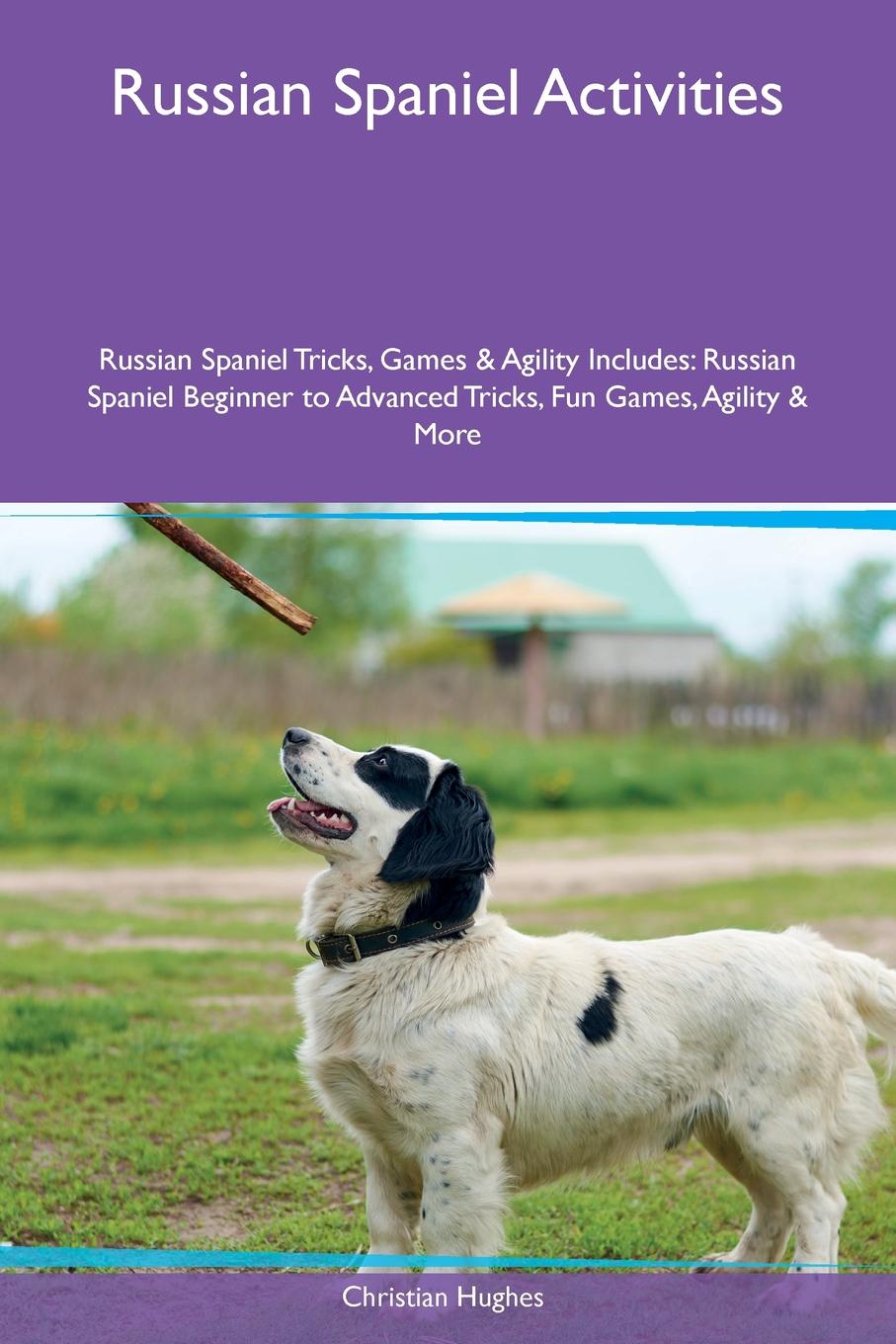 Russian Spaniel Activities Russian Spaniel Tricks, Games & Agility Includes. Russian Spaniel Beginner to Advanced Tricks, Fun Games, Agility & More