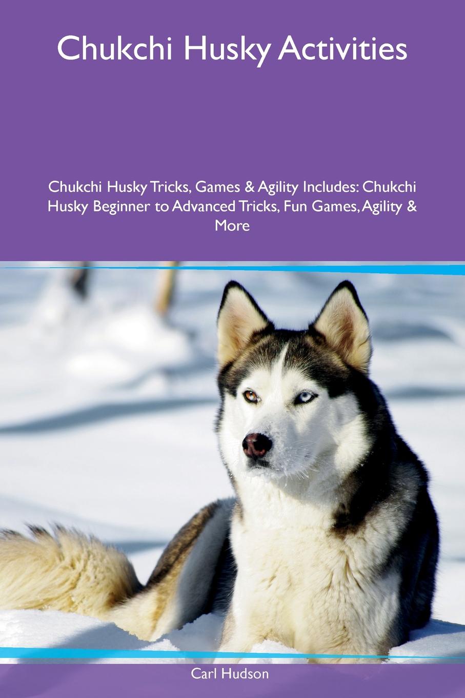 Chukchi Husky Activities Chukchi Husky Tricks, Games & Agility Includes. Chukchi Husky Beginner to Advanced Tricks, Fun Games, Agility & More