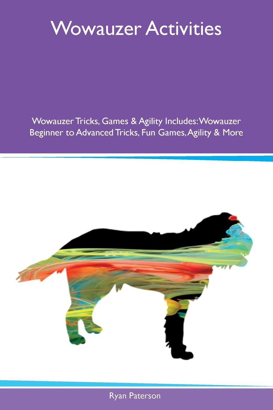 Wowauzer Activities Wowauzer Tricks, Games & Agility Includes. Wowauzer Beginner to Advanced Tricks, Fun Games, Agility & More
