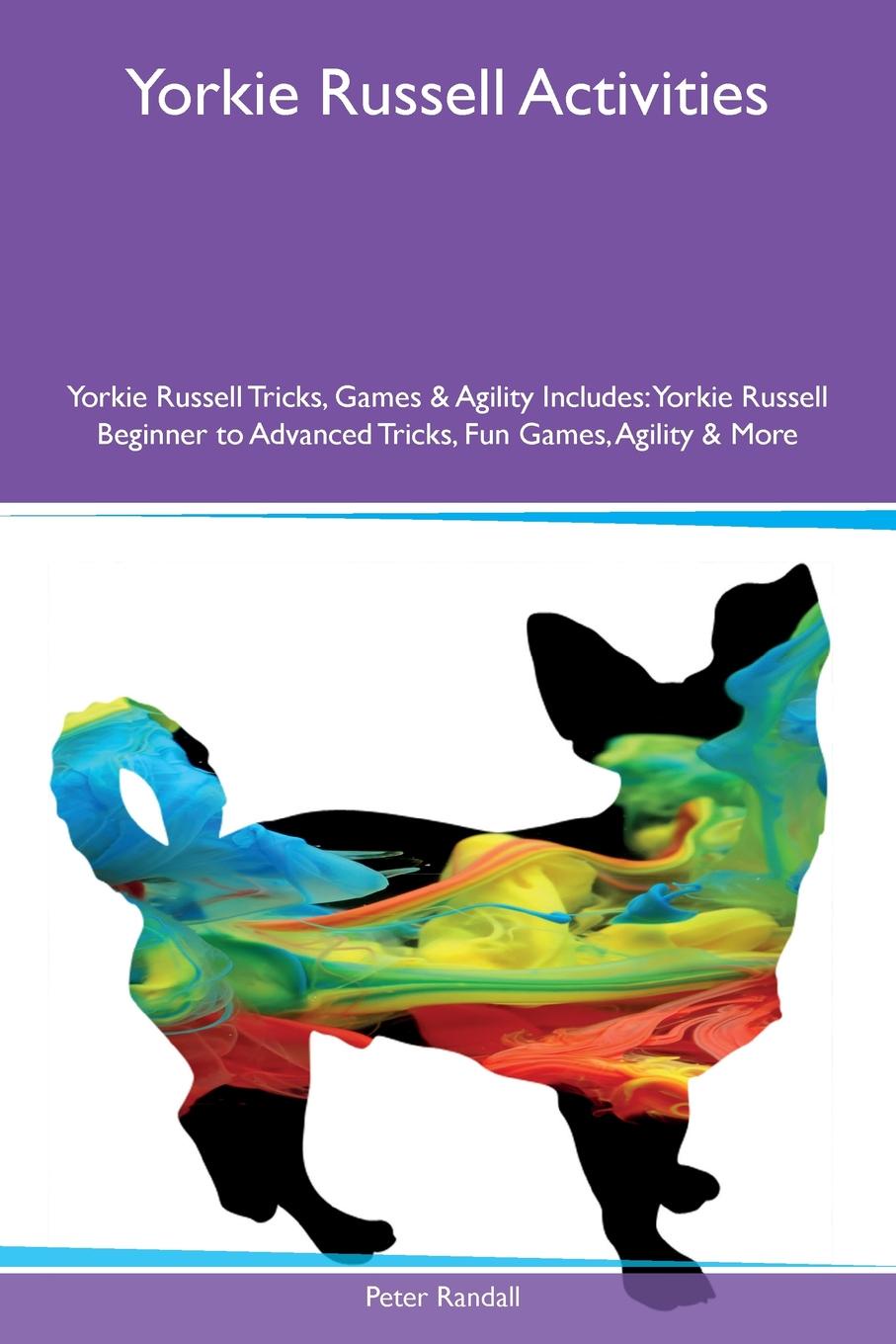 Yorkie Russell Activities Yorkie Russell Tricks, Games & Agility Includes. Yorkie Russell Beginner to Advanced Tricks, Fun Games, Agility & More