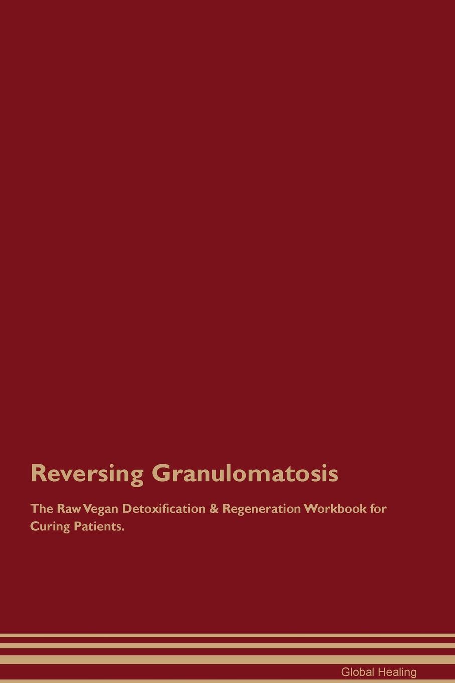 фото Reversing Granulomatosis The Raw Vegan Detoxification & Regeneration Workbook for Curing Patients