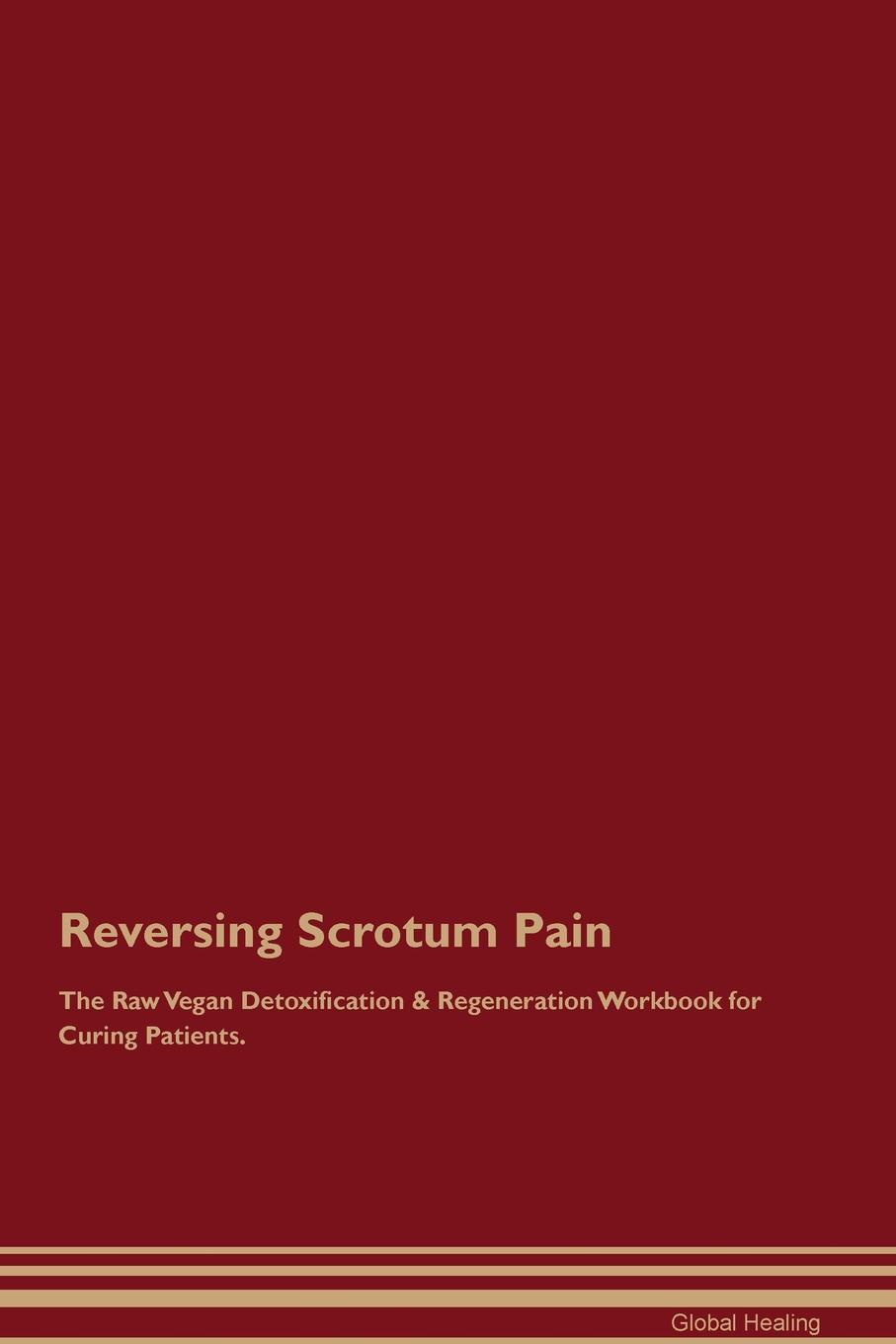 фото Reversing Scrotum Pain The Raw Vegan Detoxification & Regeneration Workbook for Curing Patients