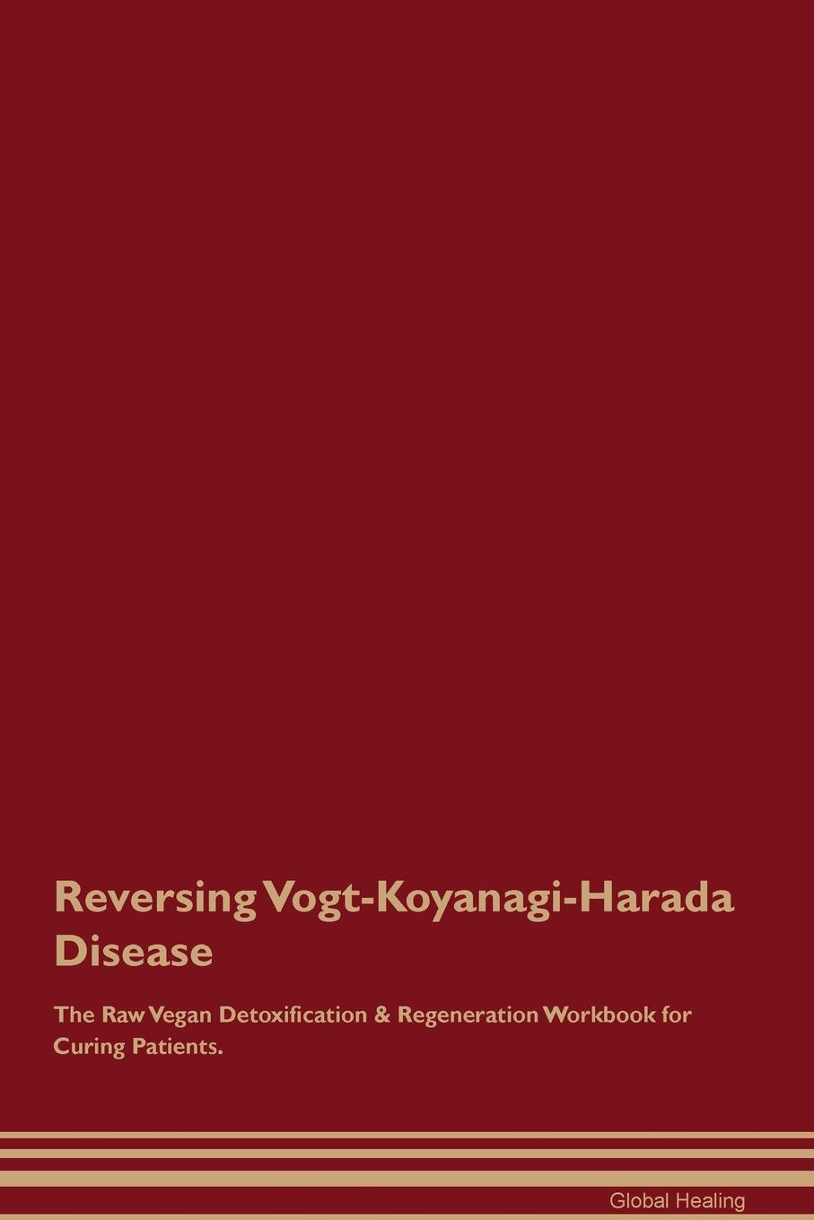 фото Reversing Vogt-Koyanagi-Harada Disease The Raw Vegan Detoxification & Regeneration Workbook for Curing Patients