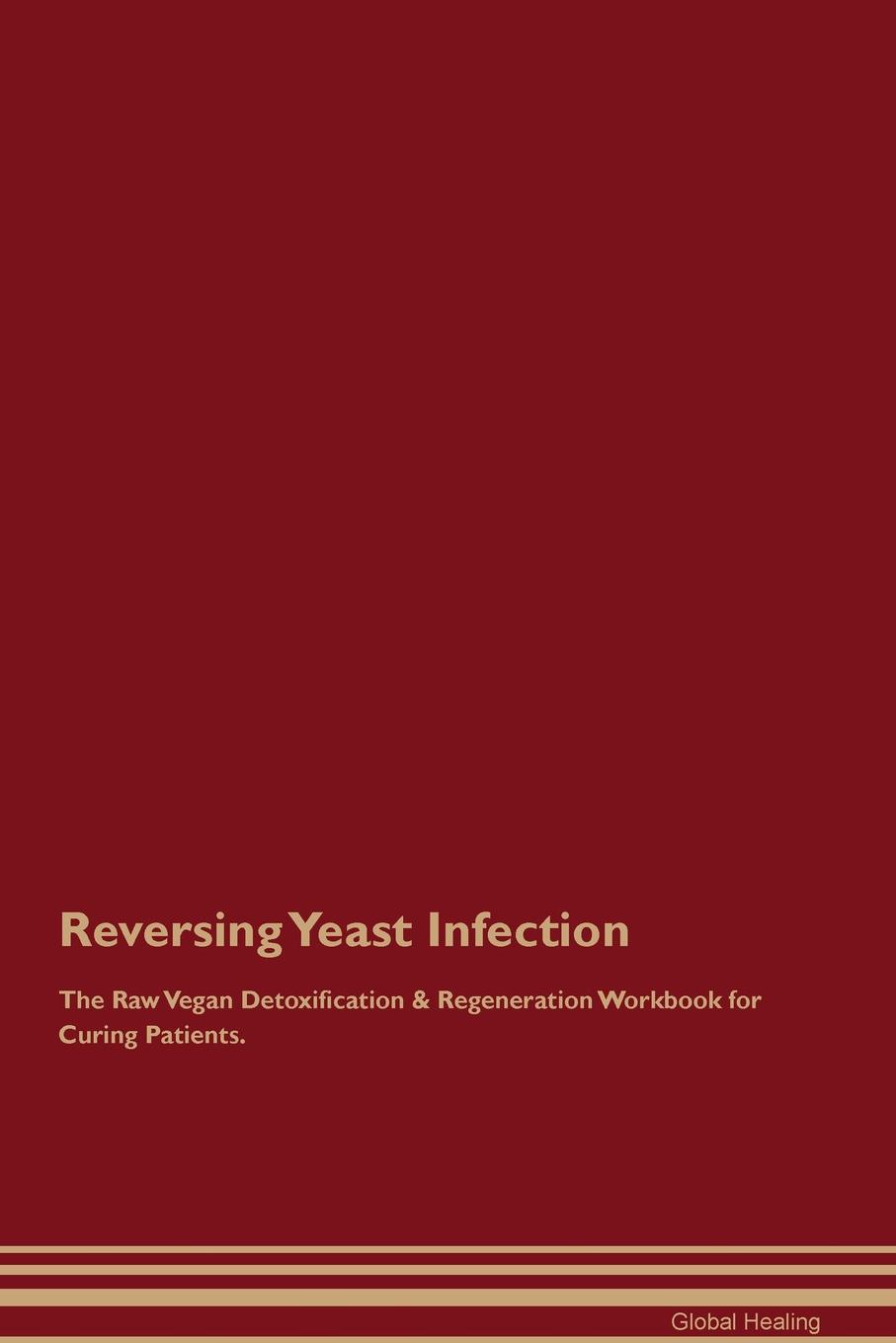 фото Reversing Yeast Infection The Raw Vegan Detoxification & Regeneration Workbook for Curing Patients