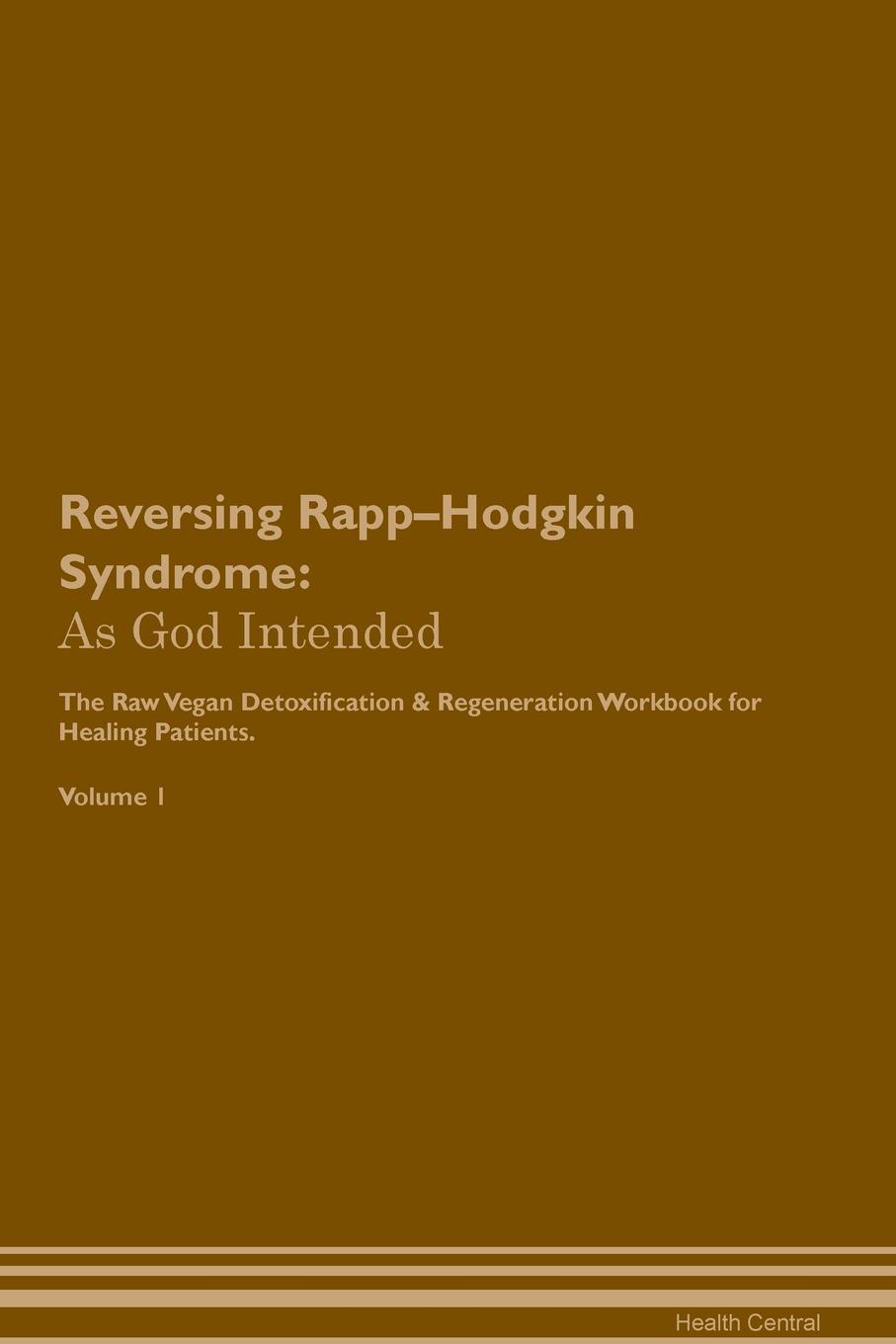 фото Reversing Rapp-Hodgkin Syndrome. As God Intended The Raw Vegan Plant-Based Detoxification & Regeneration Workbook for Healing Patients. Volume 1