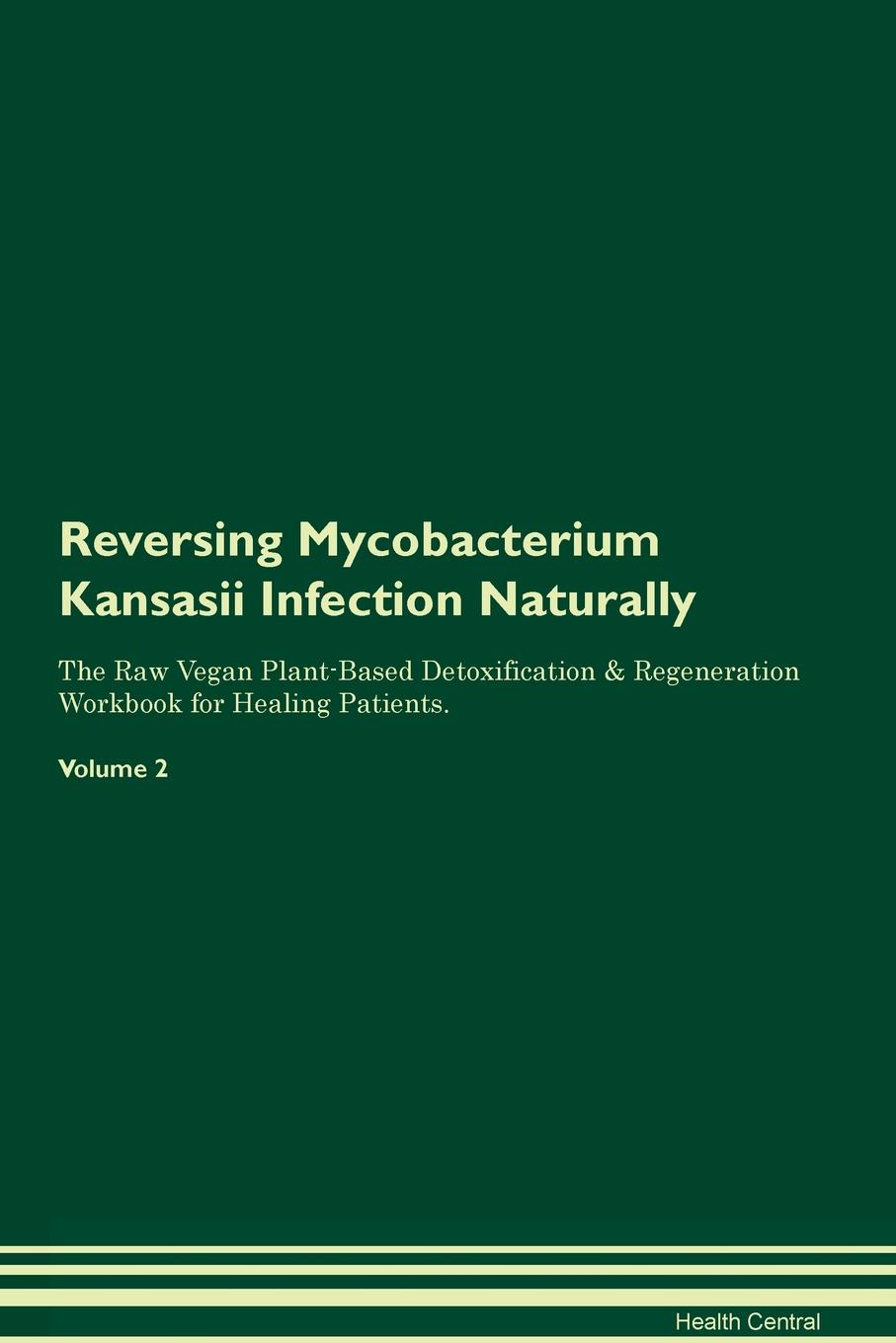 фото Reversing Mycobacterium Kansasii Infection Naturally The Raw Vegan Plant-Based Detoxification & Regeneration Workbook for Healing Patients. Volume 2