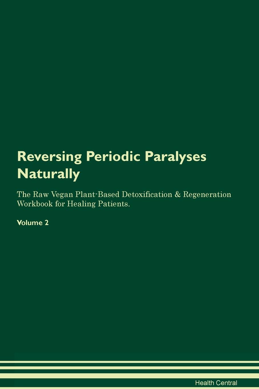 фото Reversing Periodic Paralyses Naturally The Raw Vegan Plant-Based Detoxification & Regeneration Workbook for Healing Patients. Volume 2