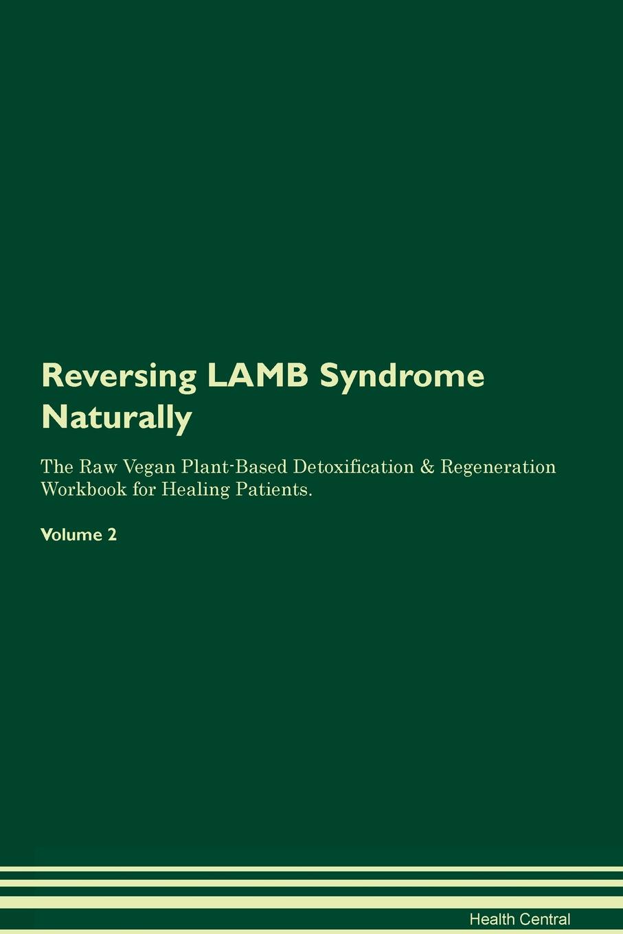 фото Reversing LAMB Syndrome Naturally The Raw Vegan Plant-Based Detoxification & Regeneration Workbook for Healing Patients. Volume 2