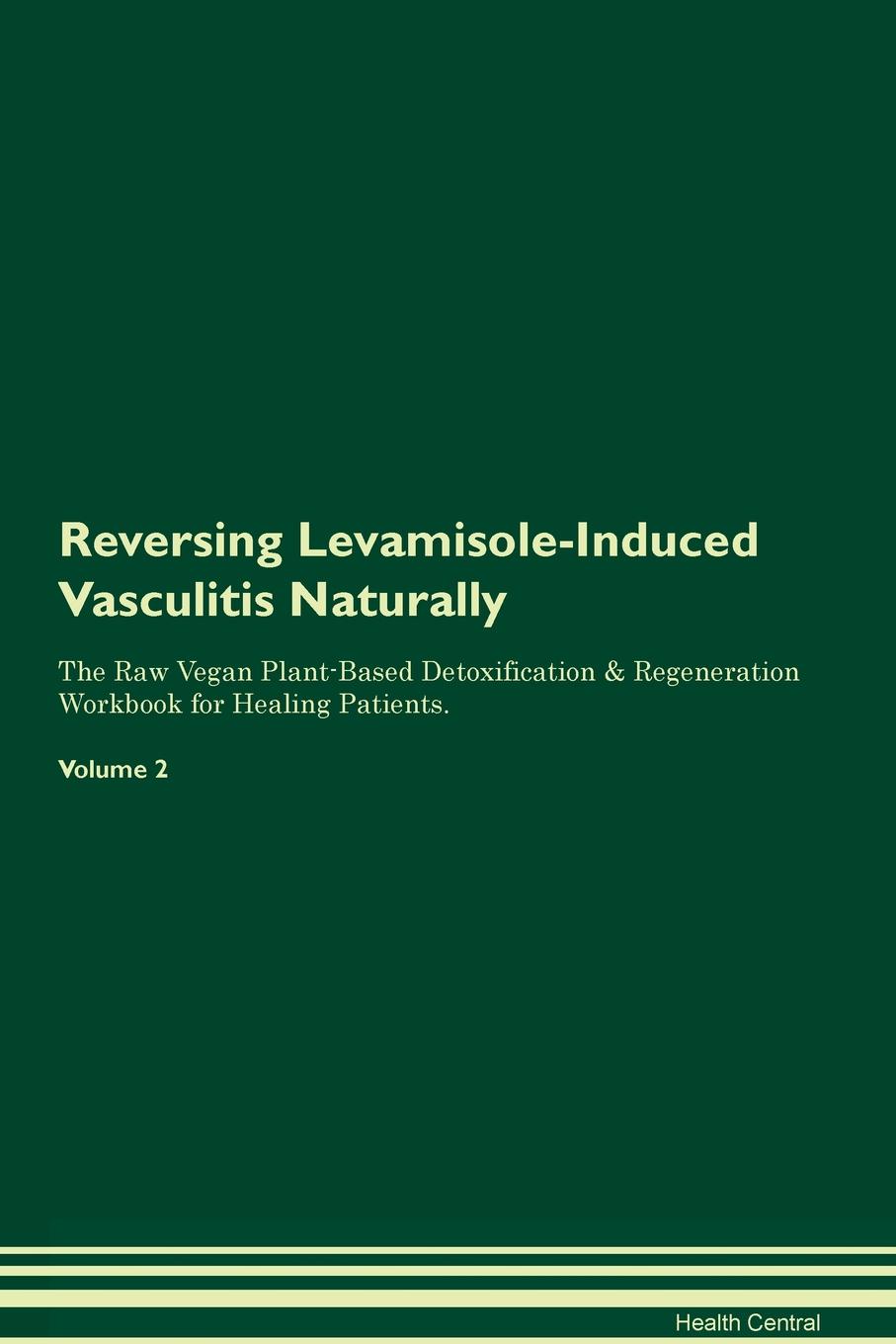 фото Reversing Levamisole-Induced Vasculitis Naturally The Raw Vegan Plant-Based Detoxification & Regeneration Workbook for Healing Patients. Volume 2