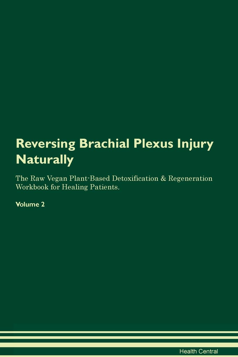 фото Reversing Brachial Plexus Injury Naturally The Raw Vegan Plant-Based Detoxification & Regeneration Workbook for Healing Patients. Volume 2