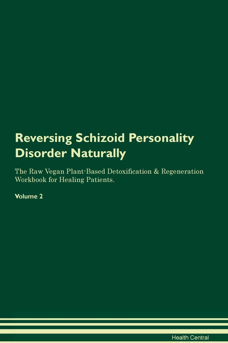 фото Reversing Schizoid Personality Disorder Naturally The Raw Vegan Plant-Based Detoxification & Regeneration Workbook for Healing Patients. Volume 2