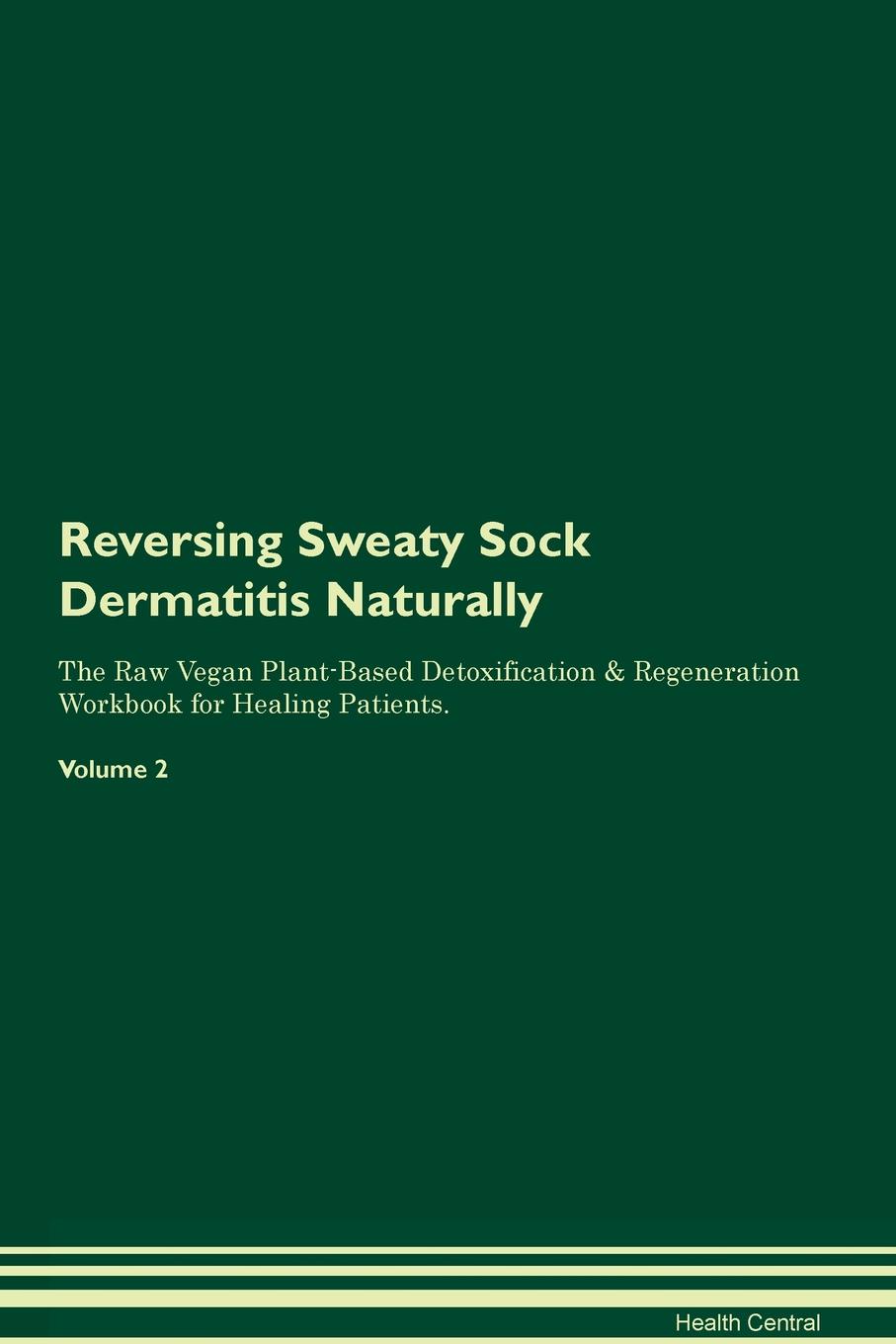 фото Reversing Sweaty Sock Dermatitis. Naturally The Raw Vegan Plant-Based Detoxification & Regeneration Workbook for Healing Patients. Volume 2