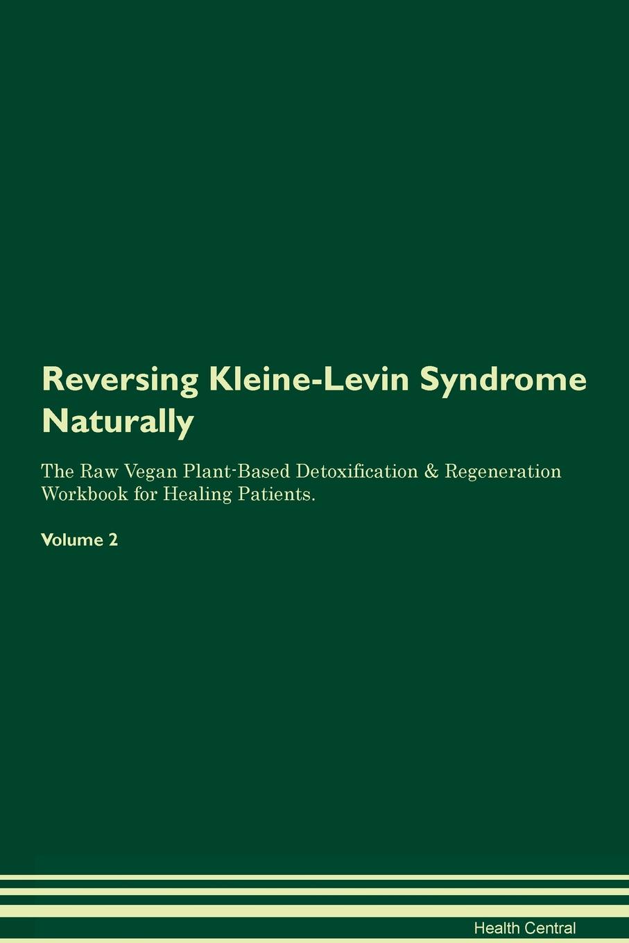 фото Reversing Kleine-Levin Syndrome Naturally The Raw Vegan Plant-Based Detoxification & Regeneration Workbook for Healing Patients. Volume 2