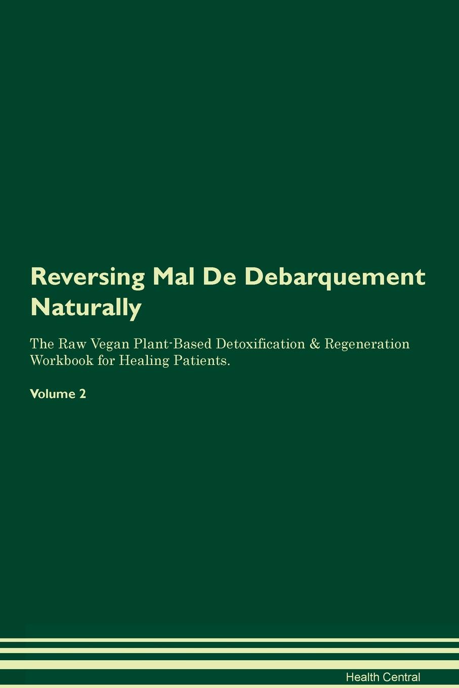 фото Reversing Mal De Debarquement Naturally The Raw Vegan Plant-Based Detoxification & Regeneration Workbook for Healing Patients. Volume 2