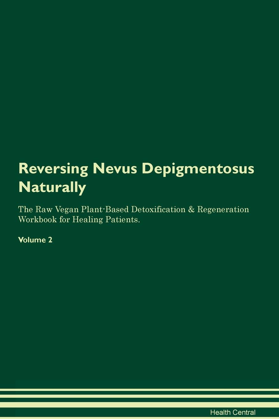 фото Reversing Nevus Depigmentosus Naturally The Raw Vegan Plant-Based Detoxification & Regeneration Workbook for Healing Patients. Volume 2