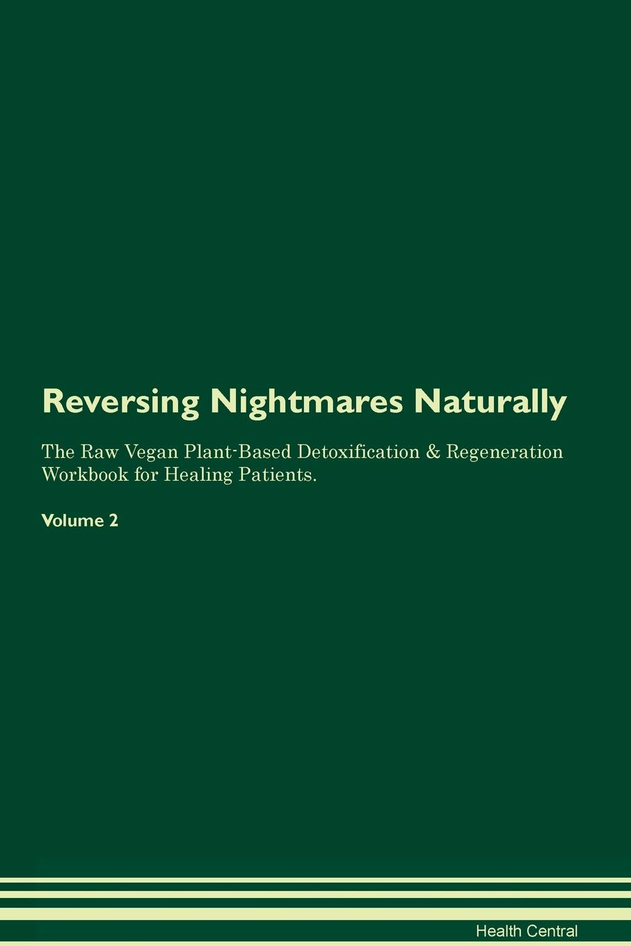 фото Reversing Nightmares Naturally The Raw Vegan Plant-Based Detoxification & Regeneration Workbook for Healing Patients. Volume 2