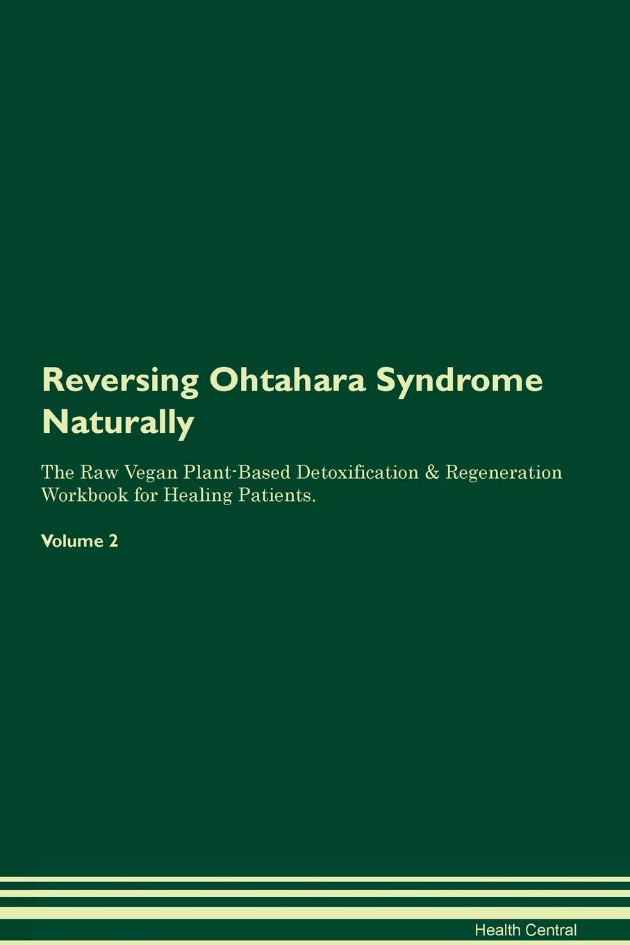 Reversing Ohtahara Syndrome Naturally The Raw Vegan Plant-Based Detoxification & Regeneration Workbook for Healing Patients. Volume 2