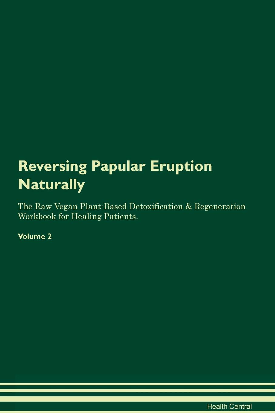 фото Reversing Papular Eruption Naturally The Raw Vegan Plant-Based Detoxification & Regeneration Workbook for Healing Patients. Volume 2