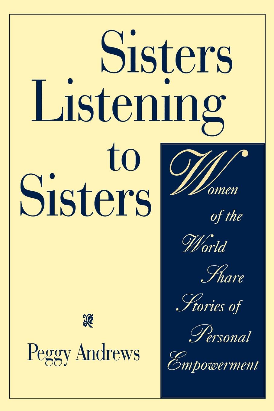 Sisters Listening to Sisters. Women of the World Share Stories of Personal Empowerment