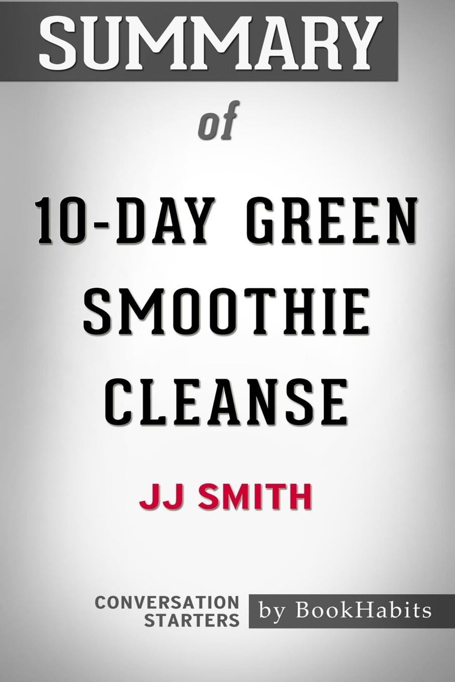 Summary of 10-Day Green Smoothie Cleanse by JJ Smith. 