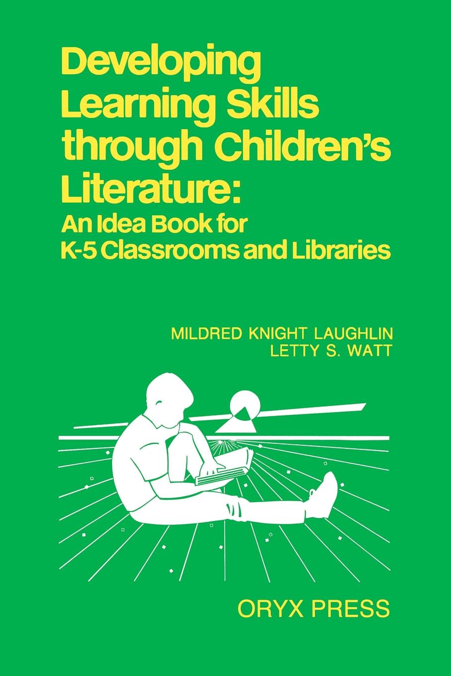 Developing Learning Skills through Children`s Literature. An Idea Book for K-5 Classrooms and Libraries