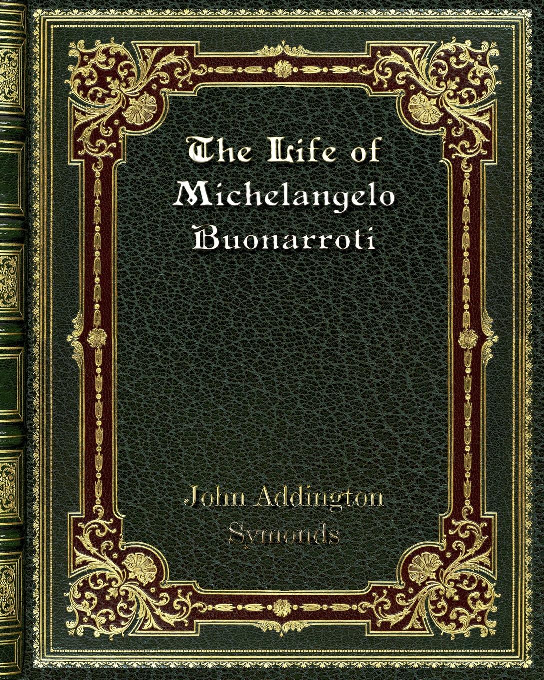 The Life of Michelangelo Buonarroti