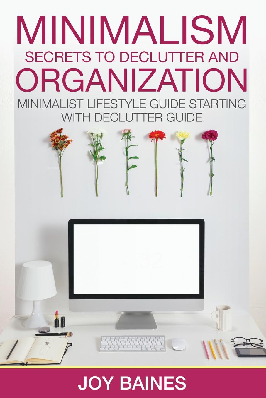 Minimalism. Secrets to Declutter and Organization