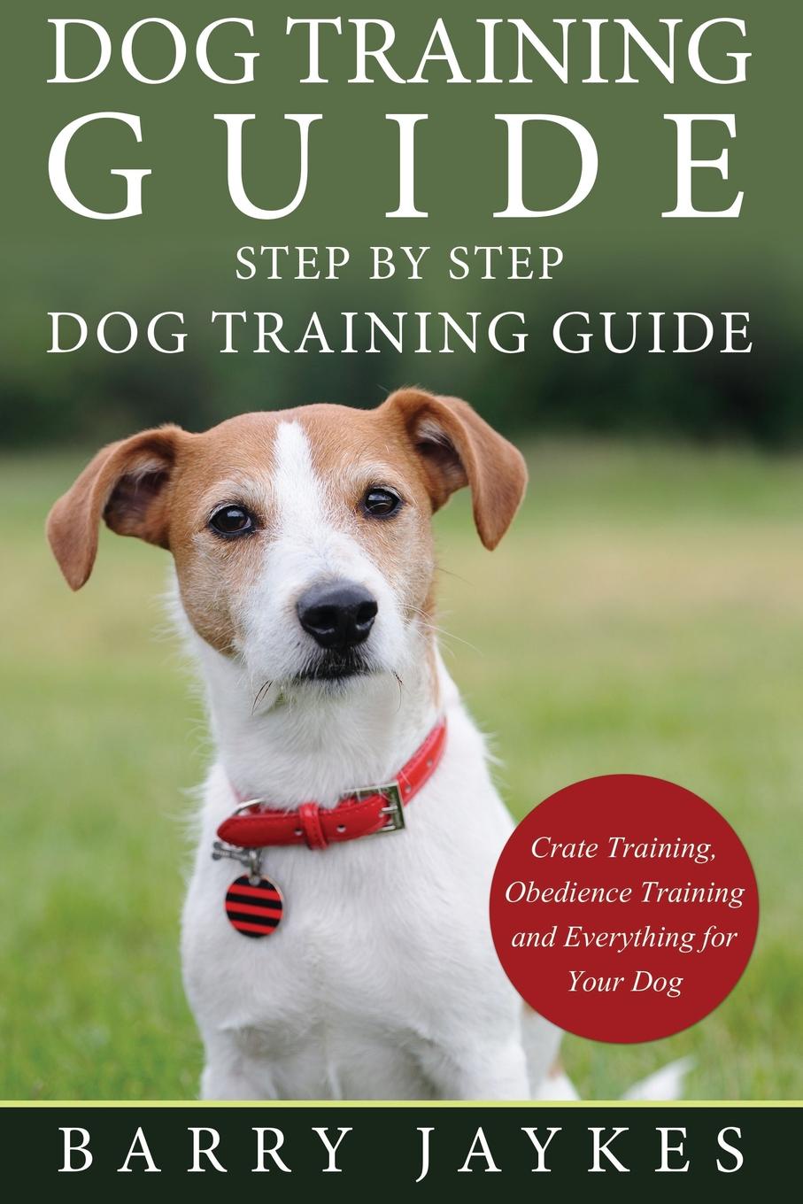 Dog Training Guide. Step by Step Dog Training Guide