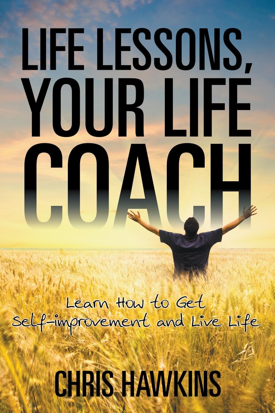 Life Lessons, Your Life Coach. Learn How to Get Self-Improvement and Live Life