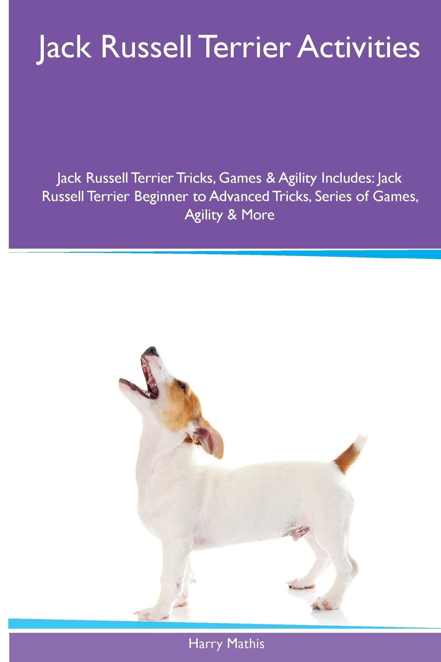 Jack Russell Terrier  Activities Jack Russell Terrier Tricks, Games & Agility. Includes. Jack Russell Terrier Beginner to Advanced Tricks, Series of Games, Agility and More