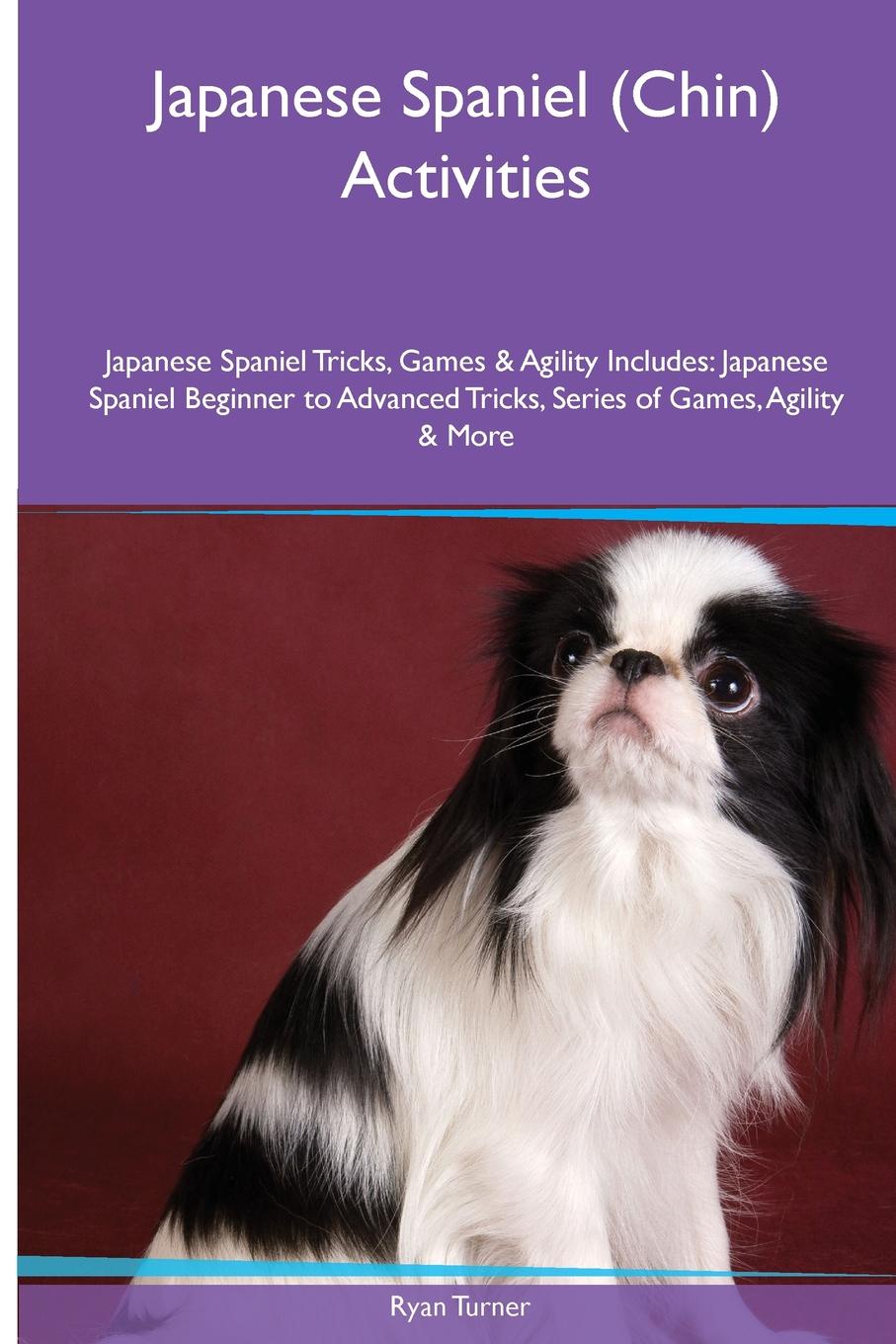 Japanese Spaniel (Chin) Activities Japanese Spaniel Tricks, Games & Agility. Includes. Japanese Spaniel Beginner to Advanced Tricks, Series of Games, Agility and More