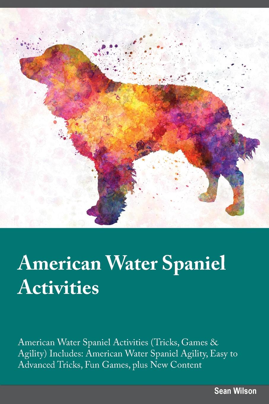 American Water Spaniel Activities American Water Spaniel Activities (Tricks, Games & Agility) Includes. American Water Spaniel Agility, Easy to Advanced Tricks, Fun Games, plus New Content