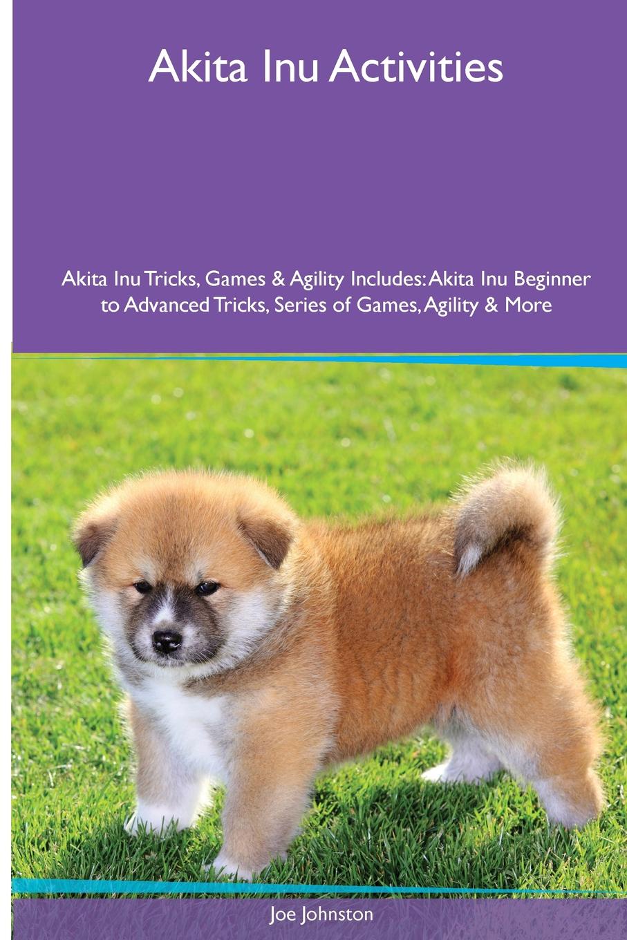 Akita Inu  Activities Akita Inu Tricks, Games & Agility. Includes. Akita Inu Beginner to Advanced Tricks, Series of Games, Agility and More