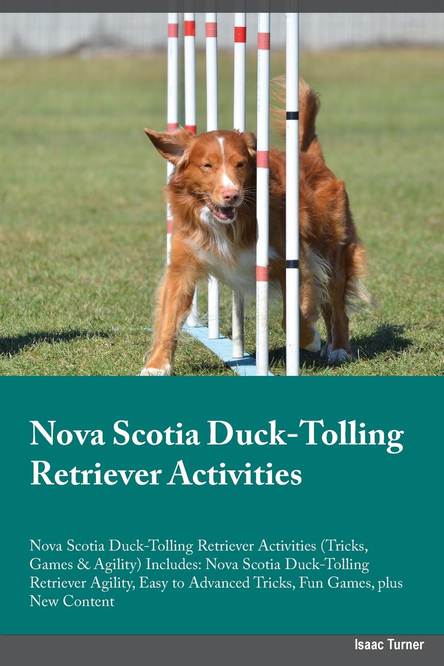 Nova Scotia Duck-Tolling Retriever Activities Nova Scotia Duck-Tolling Retriever Activities (Tricks, Games & Agility) Includes. Nova Scotia Duck-Tolling Retriever Agility, Easy to Advanced Tricks, Fun Games, plus New Content