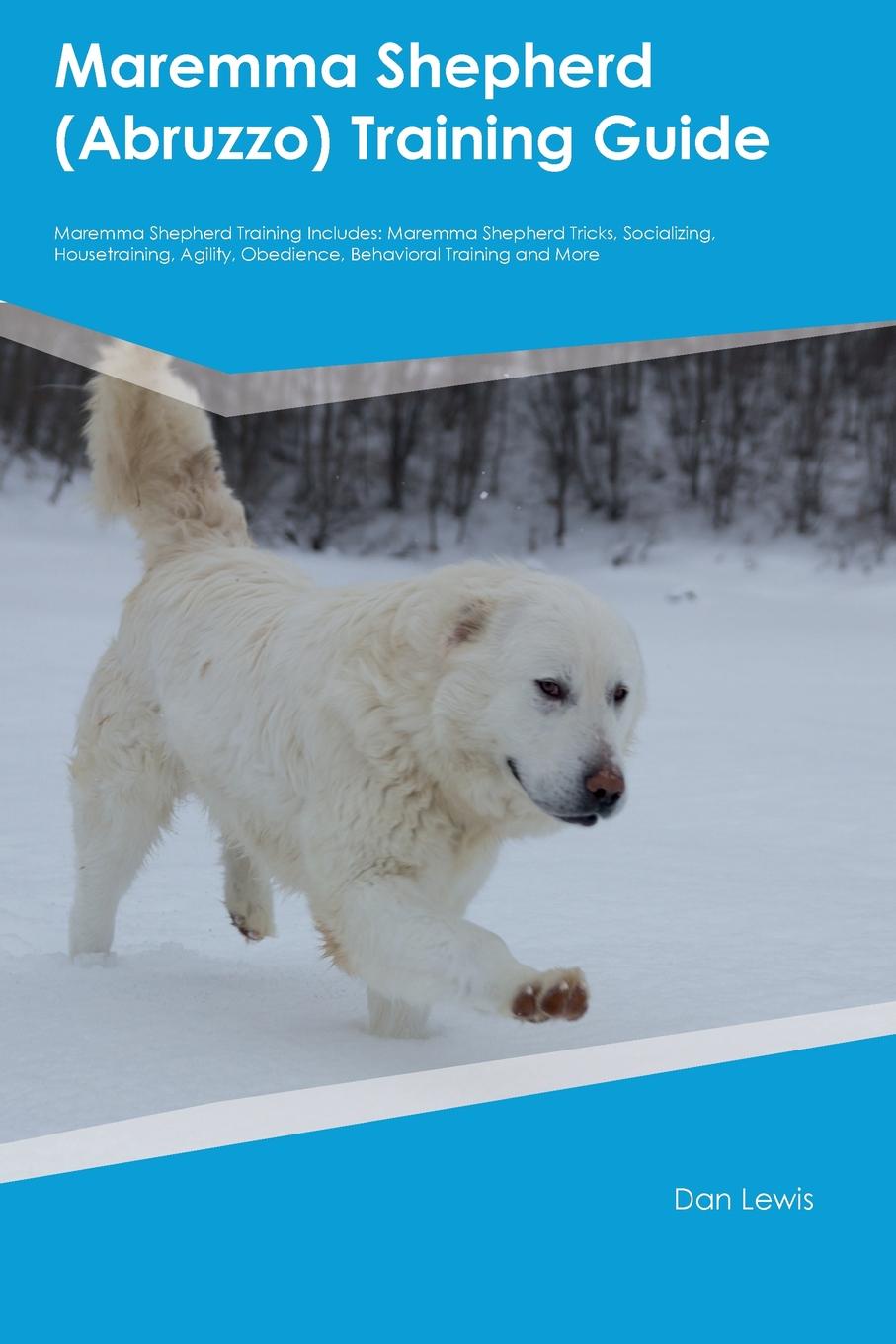 Maremma Shepherd (Abruzzo) Training Guide Maremma Shepherd Training Includes. Maremma Shepherd Tricks, Socializing, Housetraining, Agility, Obedience, Behavioral Training and More