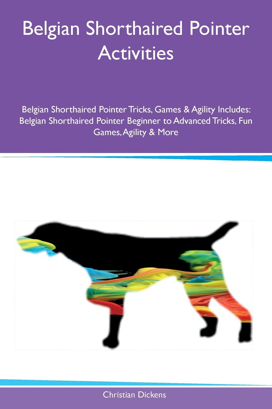 Belgian Shorthaired Pointer Activities Belgian Shorthaired Pointer Tricks, Games & Agility Includes. Belgian Shorthaired Pointer Beginner to Advanced Tricks, Fun Games, Agility & More