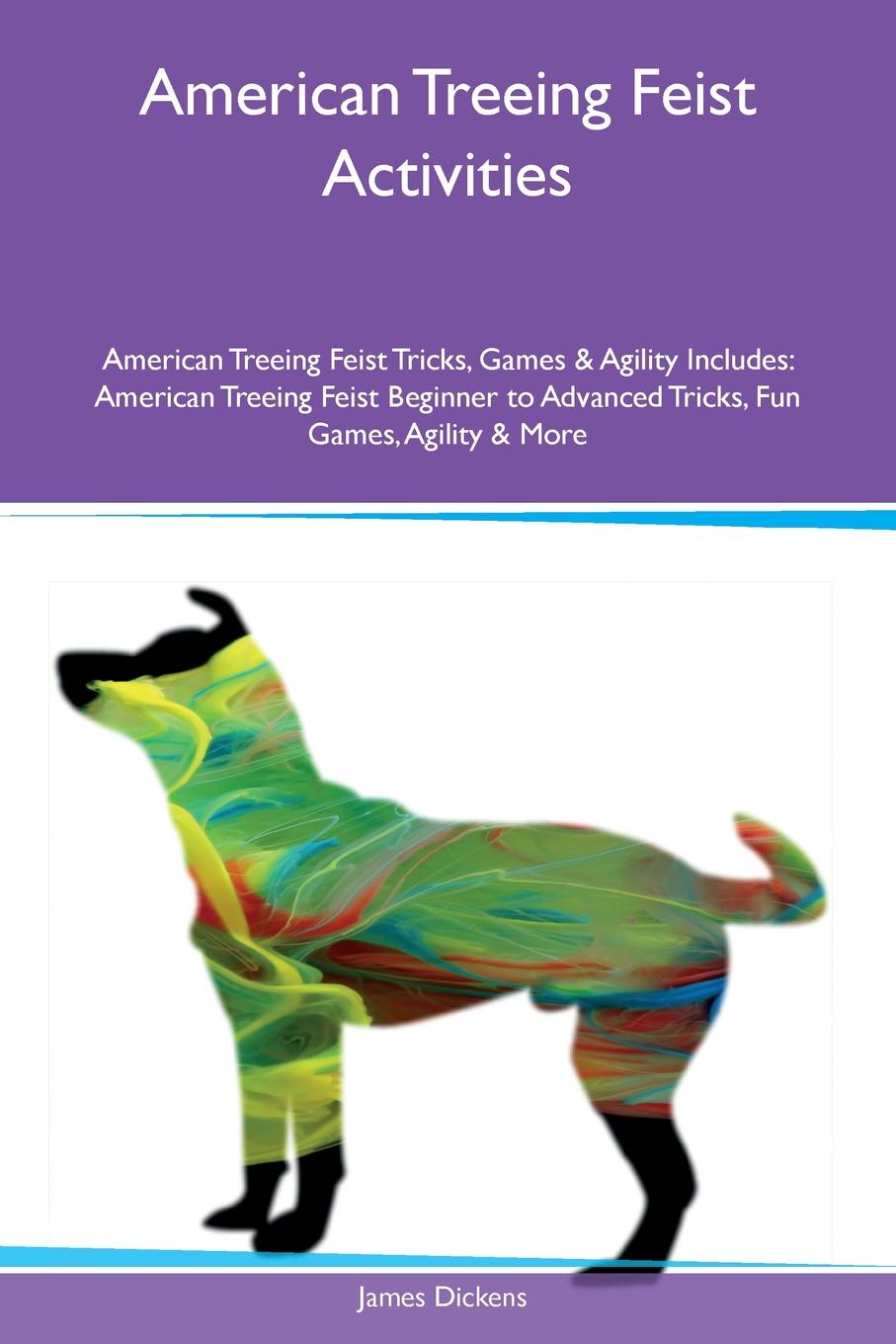 American Treeing Feist Activities American Treeing Feist Tricks, Games & Agility Includes. American Treeing Feist Beginner to Advanced Tricks, Fun Games, Agility & More