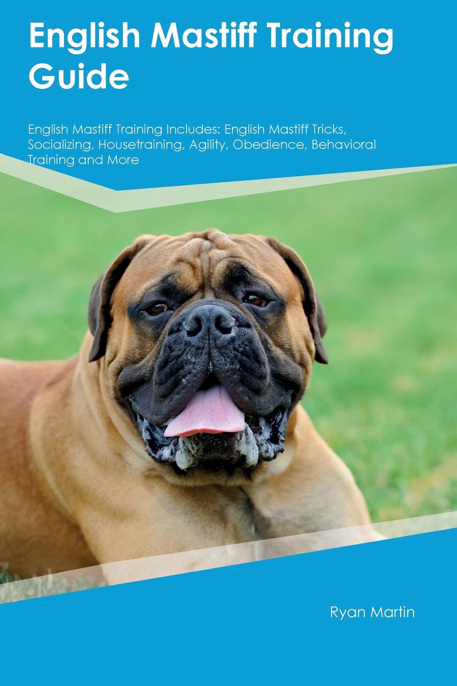 English Mastiff Training Guide English Mastiff Training Includes. English Mastiff Tricks, Socializing, Housetraining, Agility, Obedience, Behavioral Training and More