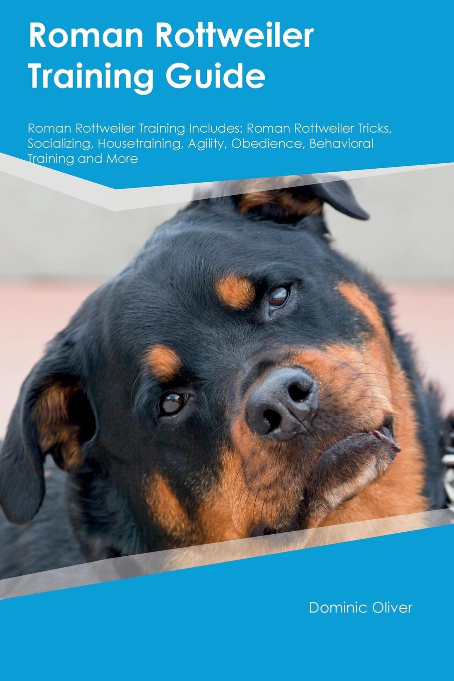 Roman Rottweiler Training Guide Roman Rottweiler Training Includes. Roman Rottweiler Tricks, Socializing, Housetraining, Agility, Obedience, Behavioral Training and More