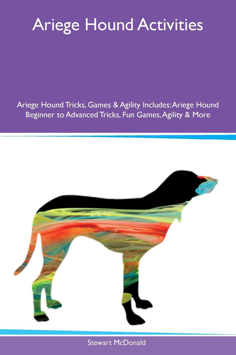 Ariege Hound Activities Ariege Hound Tricks, Games & Agility Includes. Ariege Hound Beginner to Advanced Tricks, Fun Games, Agility & More