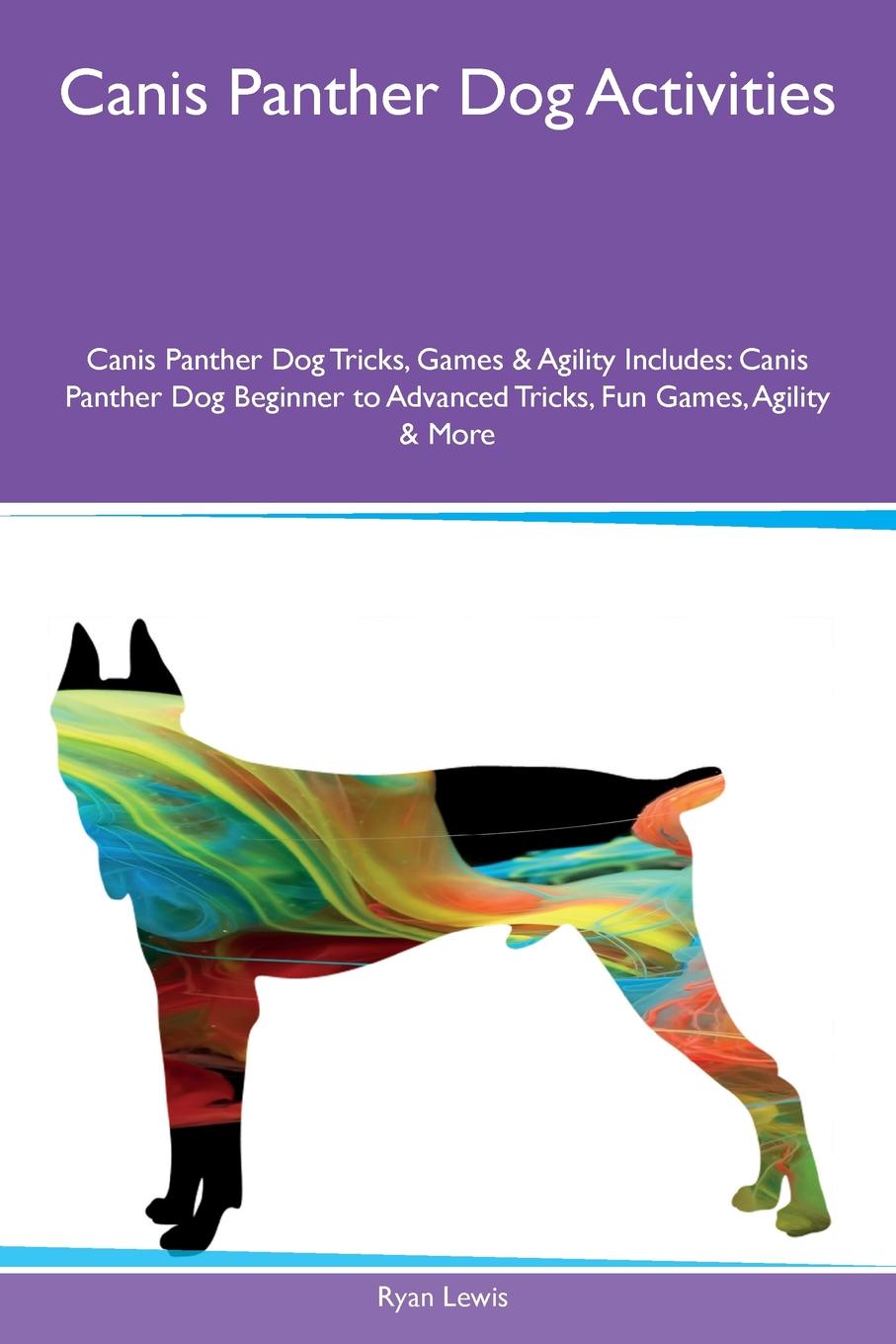 Canis Panther Dog Activities Canis Panther Dog Tricks, Games & Agility Includes. Canis Panther Dog Beginner to Advanced Tricks, Fun Games, Agility & More