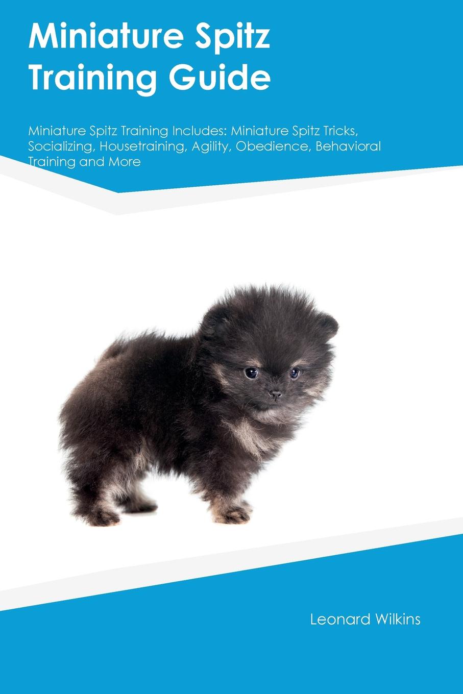 Miniature Spitz Training Guide Miniature Spitz Training Includes. Miniature Spitz Tricks, Socializing, Housetraining, Agility, Obedience, Behavioral Training and More
