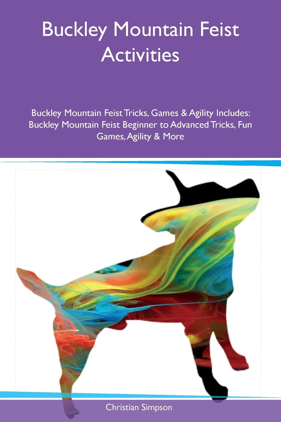 Buckley Mountain Feist Activities Buckley Mountain Feist Tricks, Games & Agility Includes. Buckley Mountain Feist Beginner to Advanced Tricks, Fun Games, Agility & More