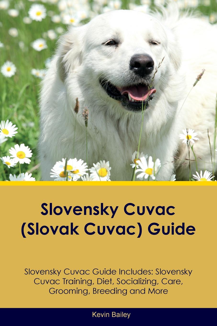 Slovensky Cuvac (Slovak Cuvac) Guide Slovensky Cuvac Guide Includes. Slovensky Cuvac Training, Diet, Socializing, Care, Grooming, Breeding and More