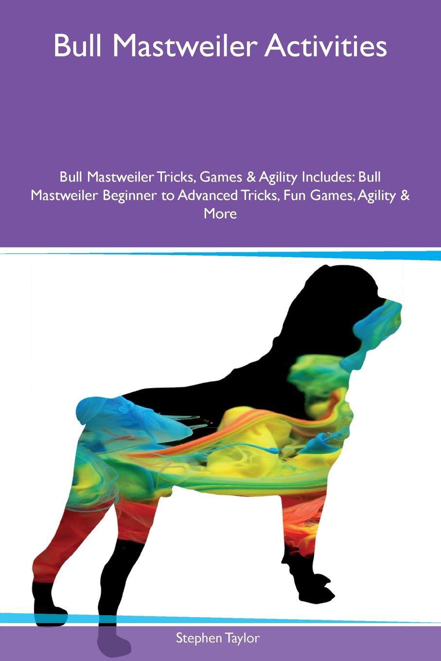 Bull Mastweiler Activities Bull Mastweiler Tricks, Games & Agility Includes. Bull Mastweiler Beginner to Advanced Tricks, Fun Games, Agility & More